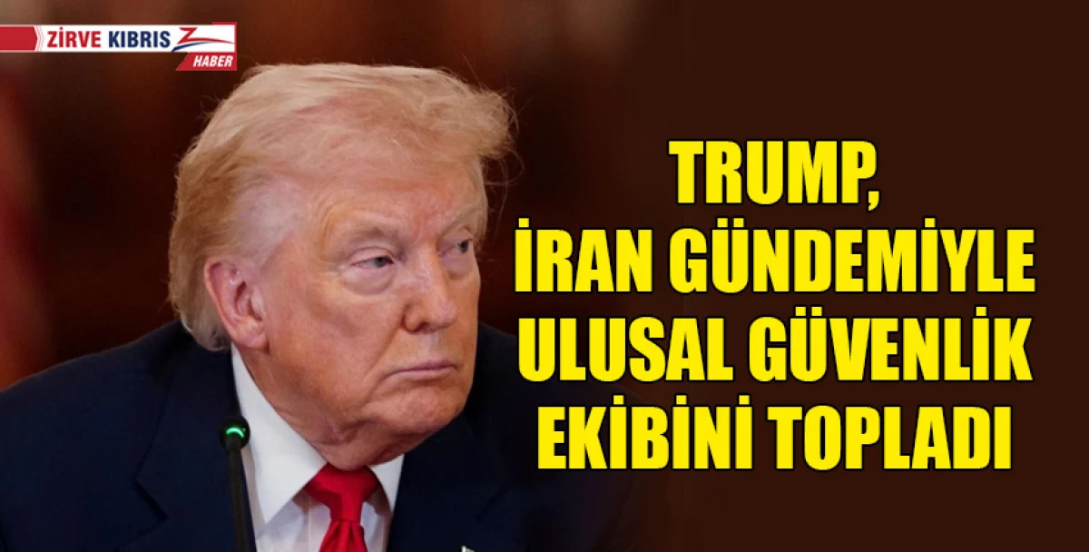 ABD Başkanı Trump, İran gündemiyle ulusal güvenlik ekibini topladı