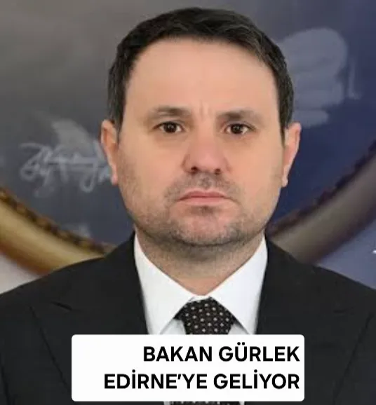 ADALET BAKANI AKIN GÜRLEK EDİRNE’YE GELİYOR