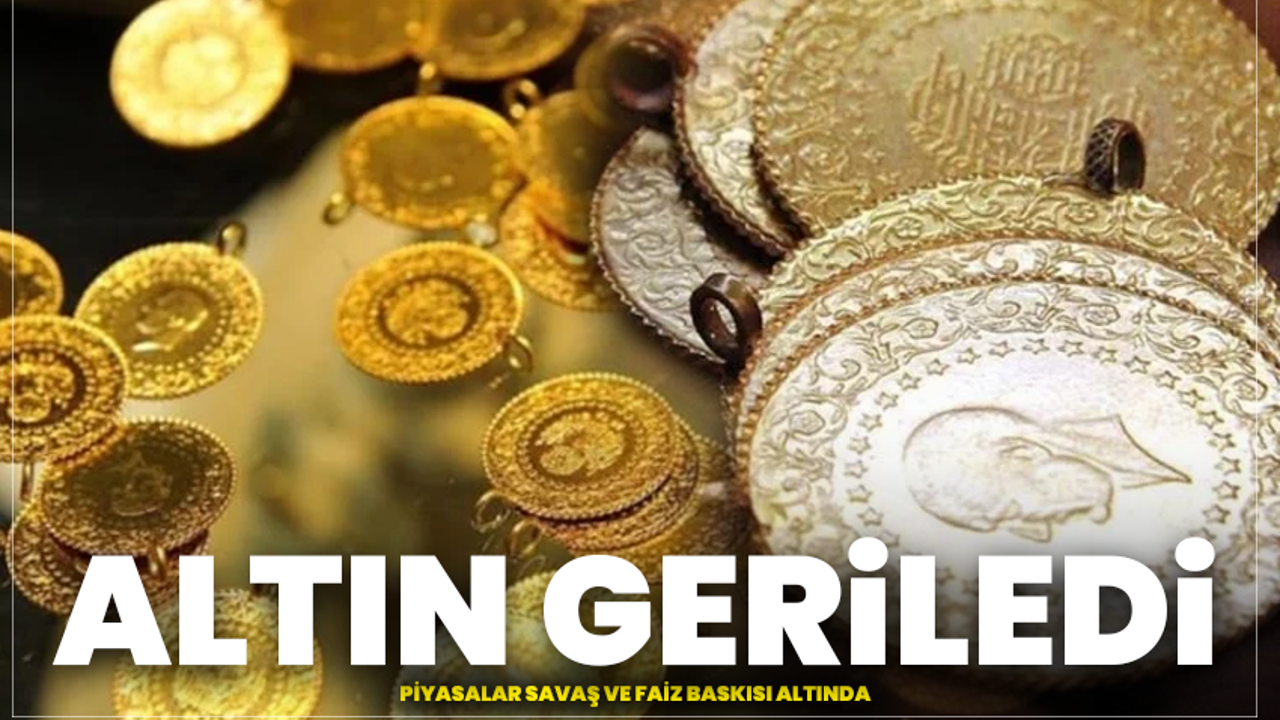 Altın Geriledi, Piyasalar Savaş Ve Faiz Baskısı Altında