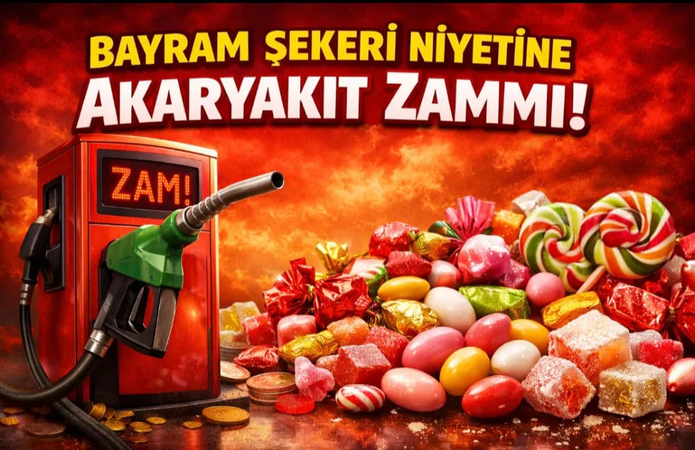 BAYRAM ŞEKERİ NİYETİNE AKARYAKIT ZAMMI
