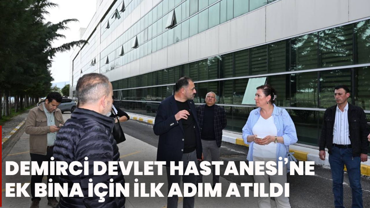 Demirci Devlet Hastanesi’ne Ek Bina İçin İlk Adım Atıldı