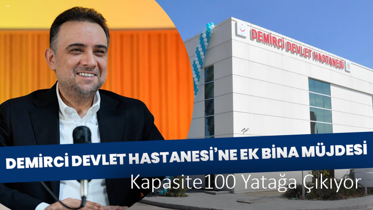 Demirci Devlet Hastanesi’ne Ek Bina Müjdesi: Kapasite 100 Yatağa Çıkıyor
