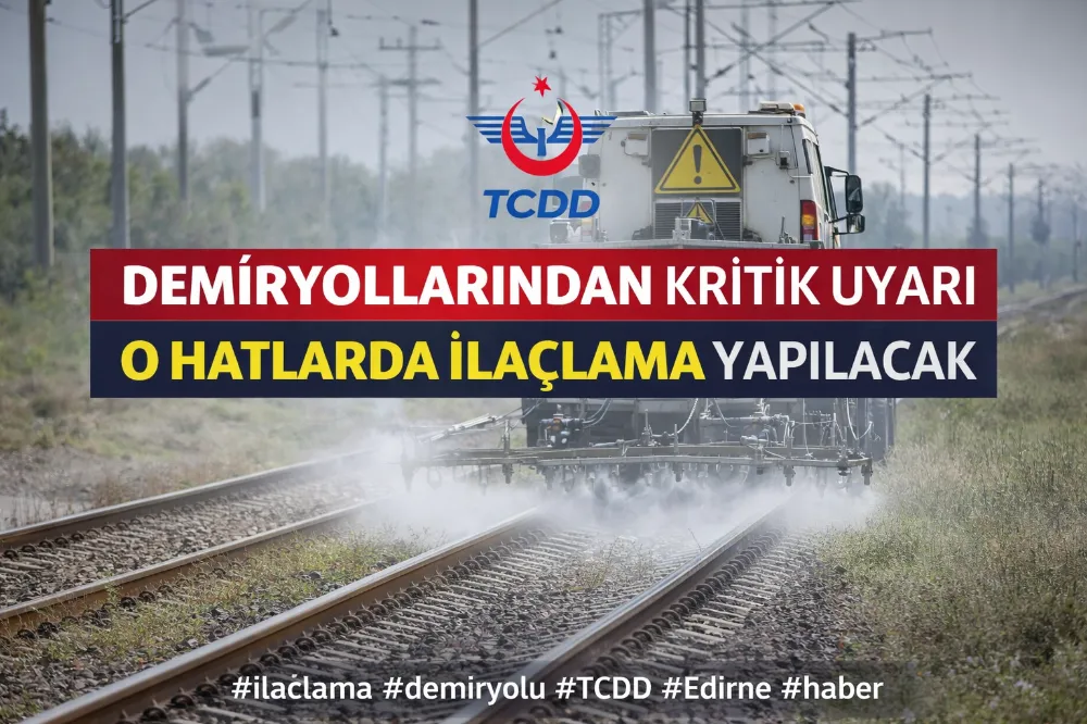 DEMİRYOLLARINDAN KRİTİK UYARI: O HATLARDA İLAÇLAMA YAPILACAK!