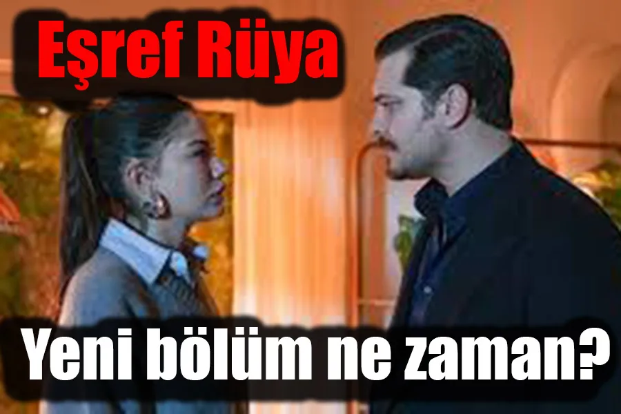 Eşref Rüya yeni bölüm var mı, neden yok? Yeni bölüm ne zaman yayınlanacak?