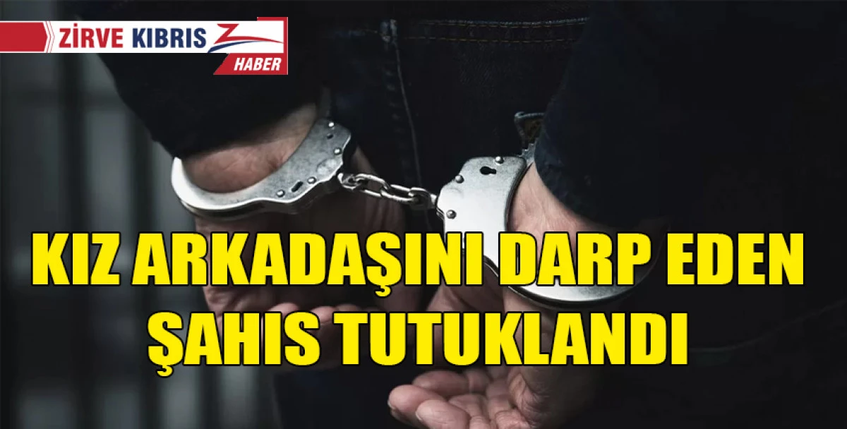 Gazimağusa-Lefkoşa ana yolunda kız arkadaşını ciddi şekilde darp eden kişi tutuklandı