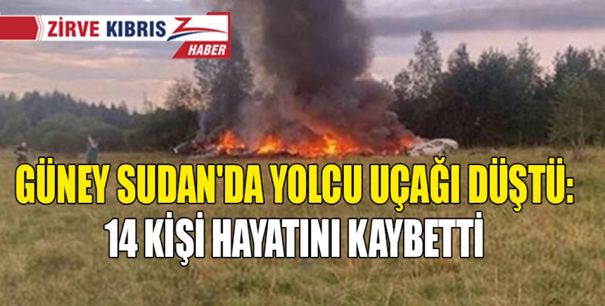 Güney Sudan'da yolcu uçağının düşmesi sonucu 14 kişi yaşamını yitirdi