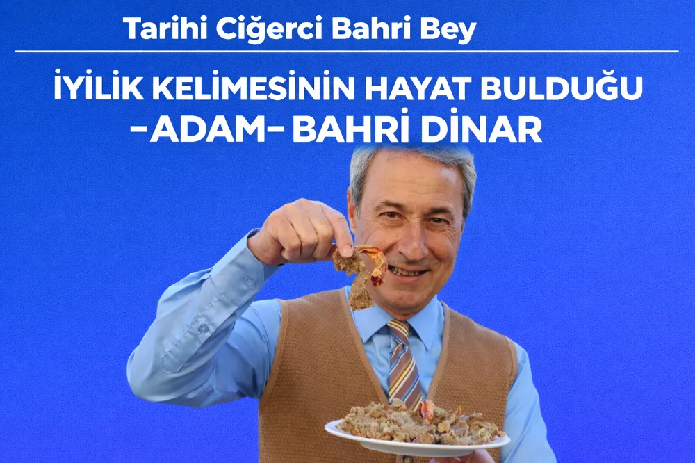 İYİLİK KELİMESİNİN HAYAT BULDUĞU -ADAM- BAHRİ DİNAR