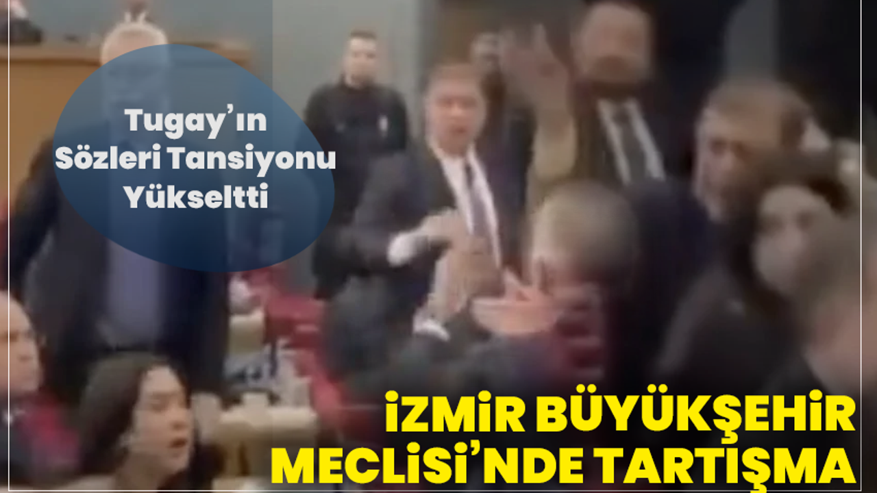 İzmir Büyükşehir Meclisi’nde Tartışma: Tugay’ın Sözleri Tansiyonu Yükseltti