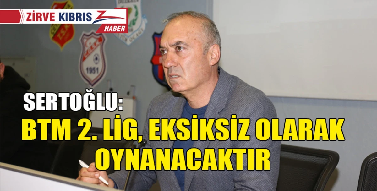 KTFF Başkanı Sertoğlu'ndan ekonomik süreç ve BTM 2. Lig açıklaması