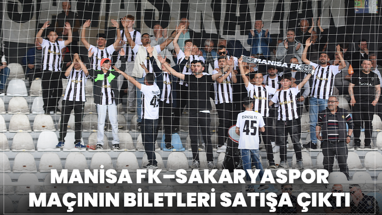 Manisa Fk–Sakaryaspor Maçının Biletleri Satışa Çıktı