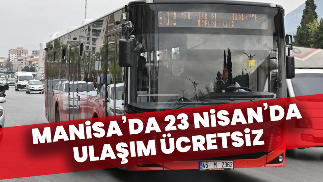 Manisa’da 23 Nisan’da ulaşım ücretsiz