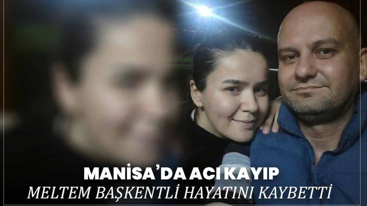Manisa’da Acı Kayıp: Meltem Başkentli Hayatını Kaybetti