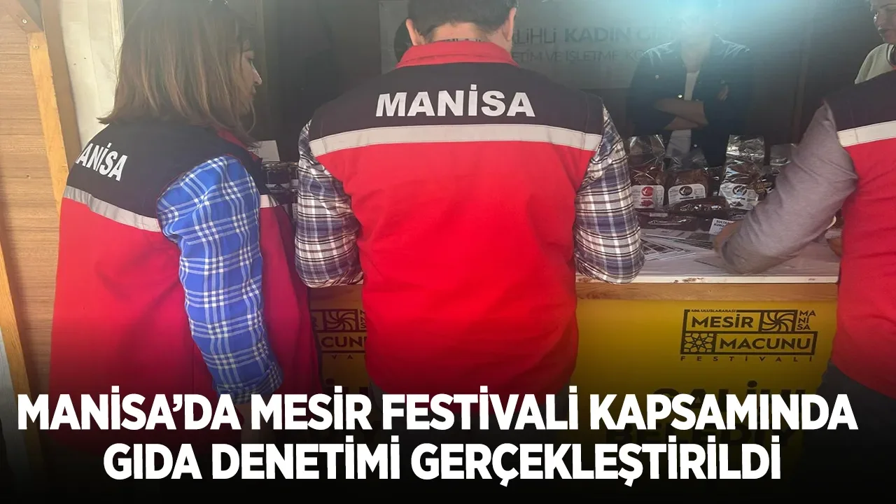 Manisa'da Mesir Festivali Kapsamında Gıda Denetimi Gerçekleştirildi