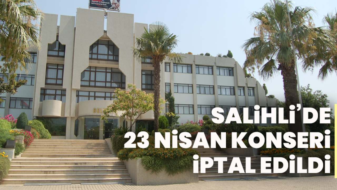 Salihli’de 23 Nisan Konseri İptal Edildi