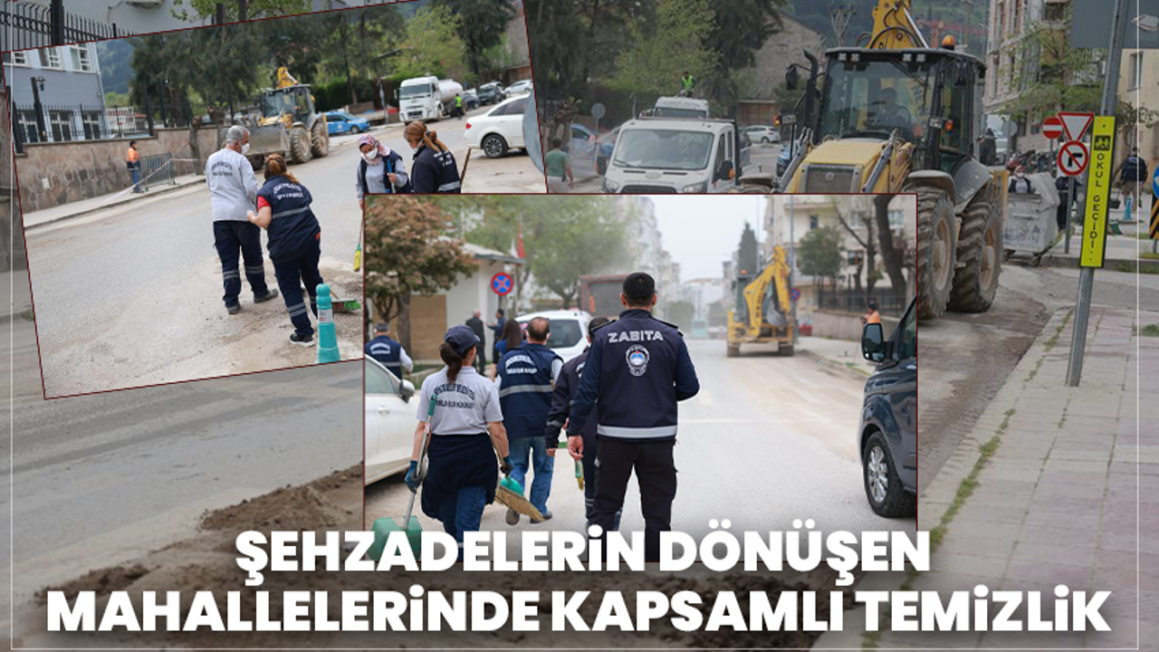 Şehzadelerin Dönüşen Mahallelerinde Kapsamlı Temizlik