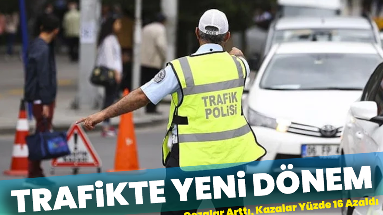 Trafikte Yeni Dönem: Cezalar Arttı, Kazalar Yüzde 16 Azaldı