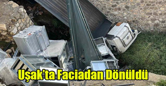 UŞAK'TA BÜYÜK FACİADAN DÖNÜLDÜ