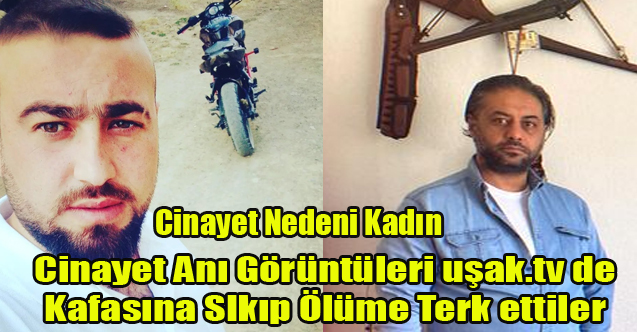 UŞAK'TA CİNAYET ANINA AİT GÖRÜNTÜLERE UŞAK.TV ULAŞTI