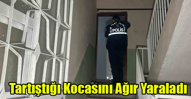Uşak'ta öfkeli kadın tartıştığı kocasını bıçakla ağır yaraladı