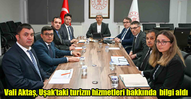 Vali Aktaş, Uşak’taki turizm hizmetleri hakkında yerinde bilgi aldı