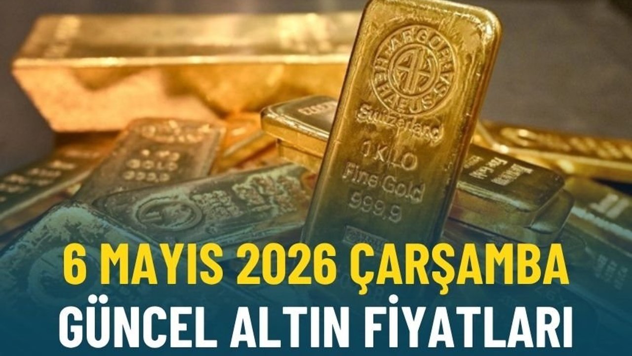 6 Mayıs 2026 Çarşamba güncel altın fiyatları