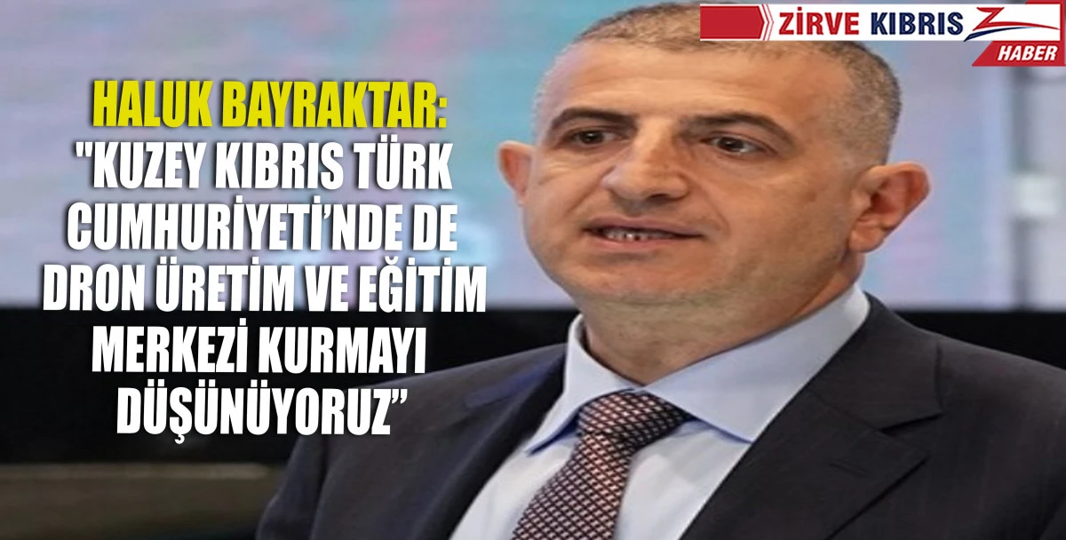 81 ilde  ve KKTC'de dron ve eğitim merkezi kurma hedefini ortaya koyduK