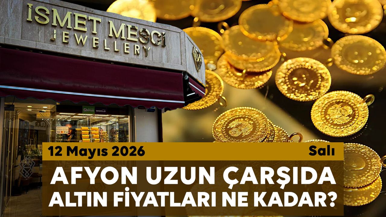 Afyon Uzun Çarşı’da bugün altın fiyatları ne kadar? 12 Mayıs 2026 Salı