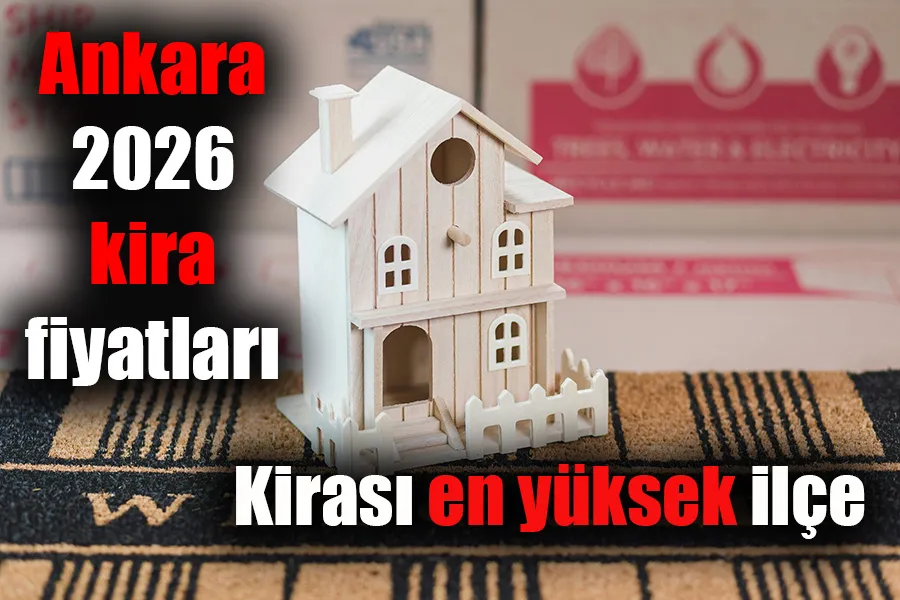 Ankara’da kiralar 2026’da yön değiştirdi: İşte yükselişe geçen ilçeler