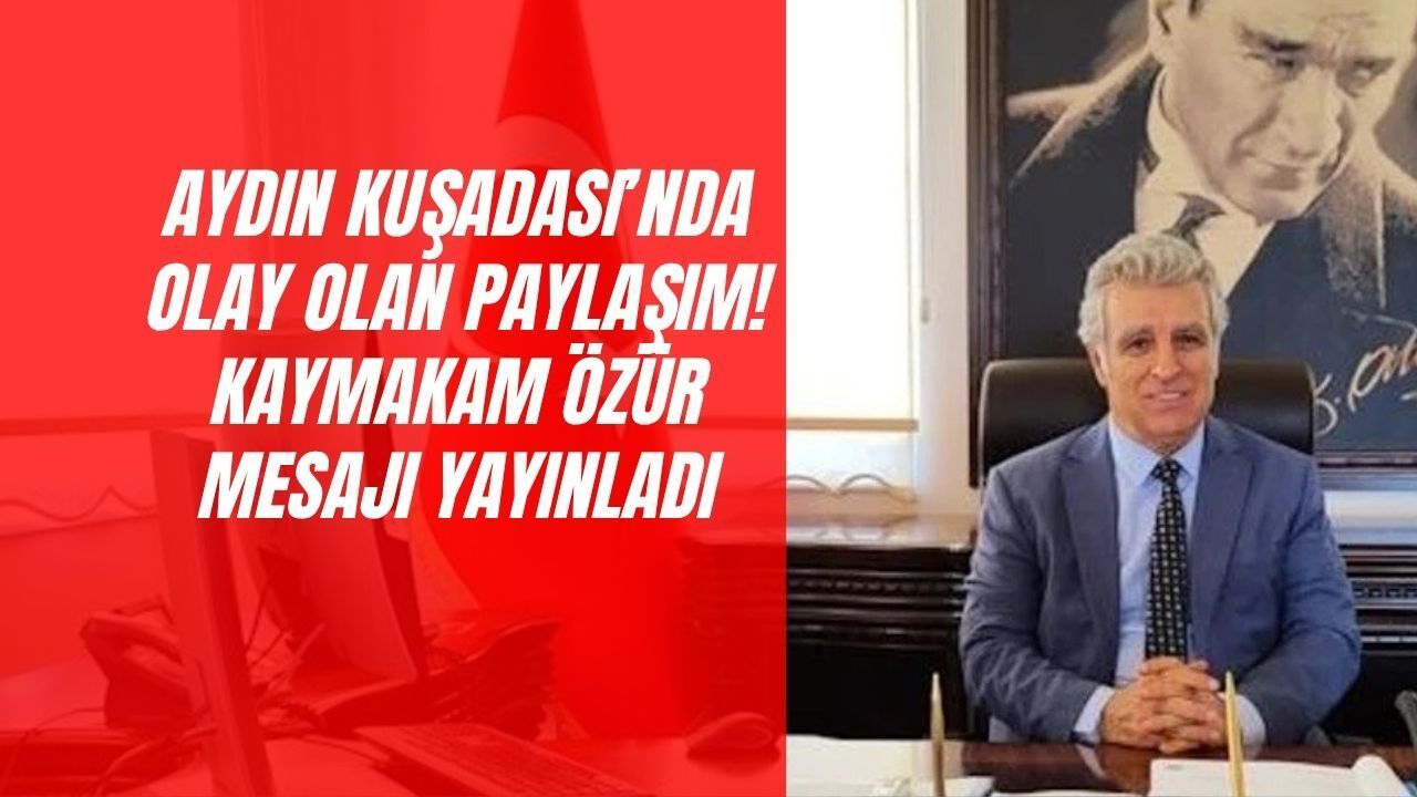 Aydın Kuşadası’nda Sosyal Medya Karıştı! Kaymakamın Paylaşımı Neden Silindi?