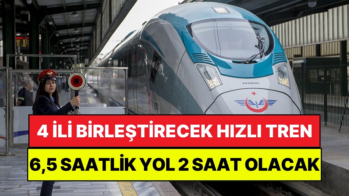 Beklenen Hızlı Tren Projesinin Bitiş Tarihi Belli Oldu: 4 İli Birbirine Bağlayacak!