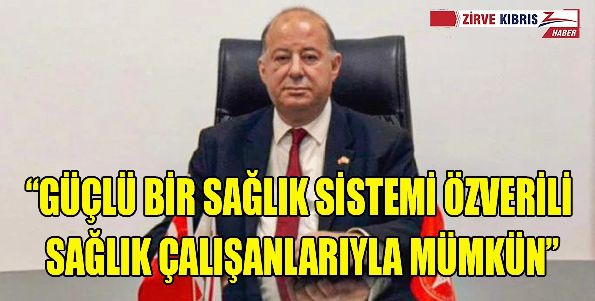 Dinçyürek: Güçlü bir sağlık sistemi özverili sağlık çalışanlarıyla mümkün”