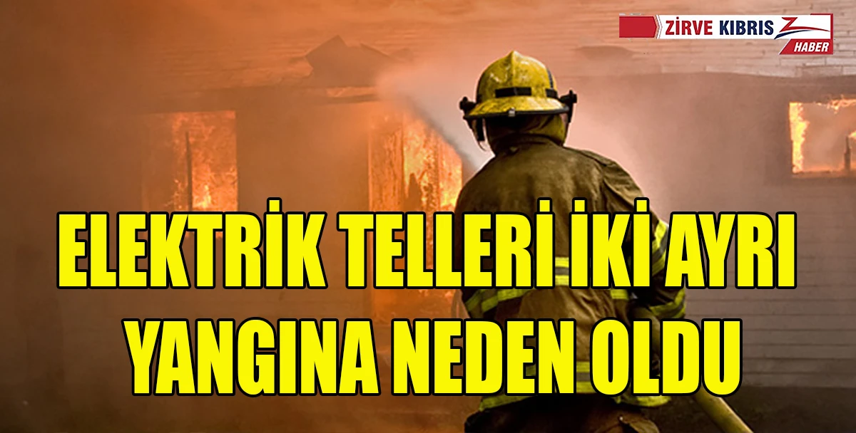 Elektrik telleri iki ayrı yangına neden oldu