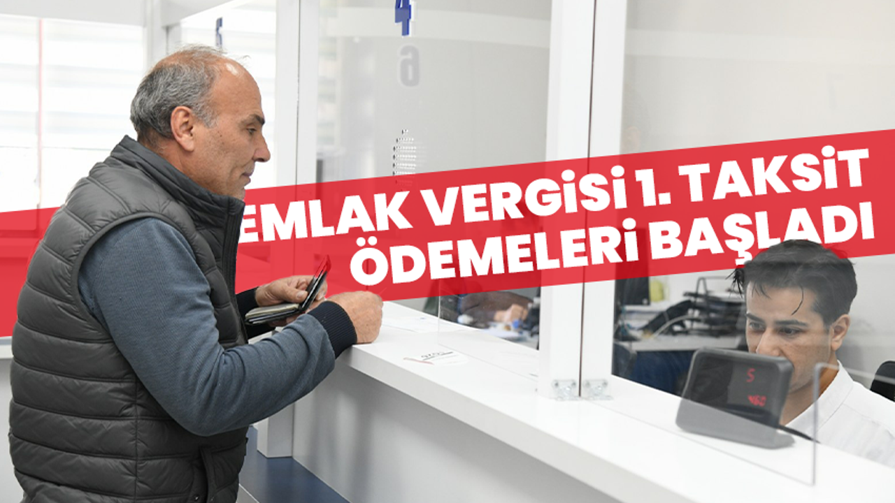Emlak Vergisi 1. Taksit Ödemeleri Başladı