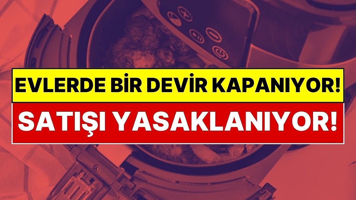 Mutfaktaki Devir Kapanıyor: Airfryer Kullanıcıları Dikkat! O Modeller Yasaklanıyor
