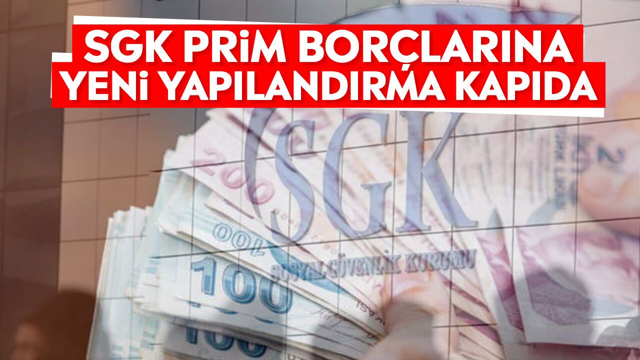 SGK prim borçlarına yeni yapılandırma kapıda