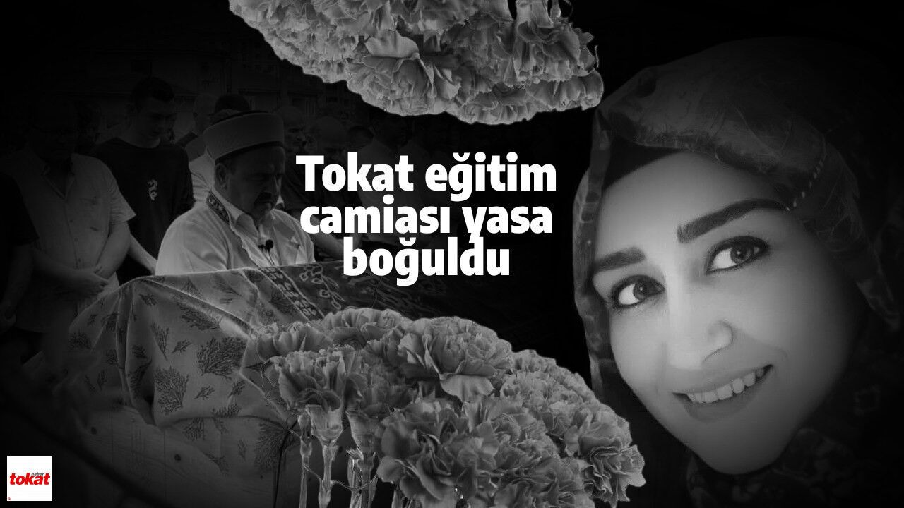 Tokat’ta genç öğretmenin ani ölümü: Eğitim camiası yasa boğuldu