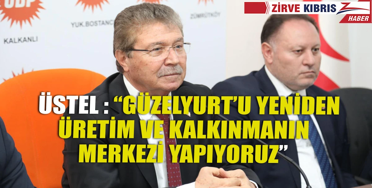 Üstel, Güzelyurt bölgesine yönelik yatırımlar sürecek dedi