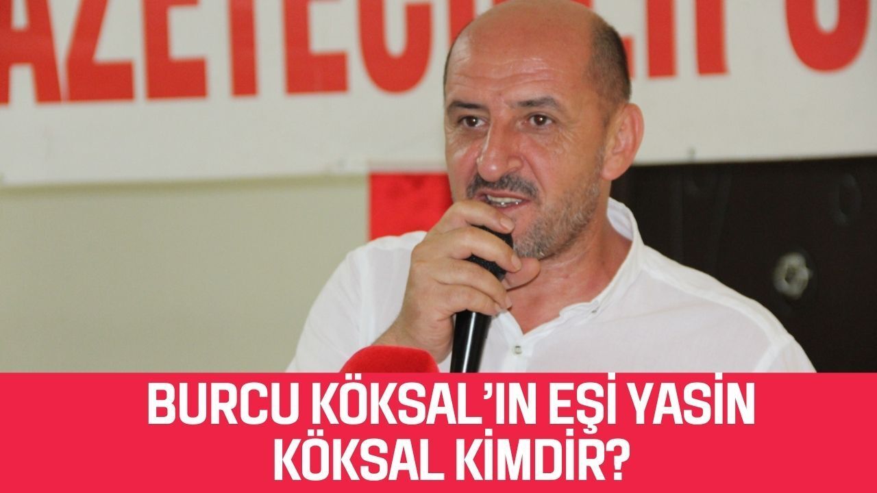 Yasin Köksal Kimdir? Kaç Yaşında, Nereli ve Ne İş Yapıyor? Burcu Köksal’ın Eşi Yasin Köksal'ın Hayatı ve Kariyeri