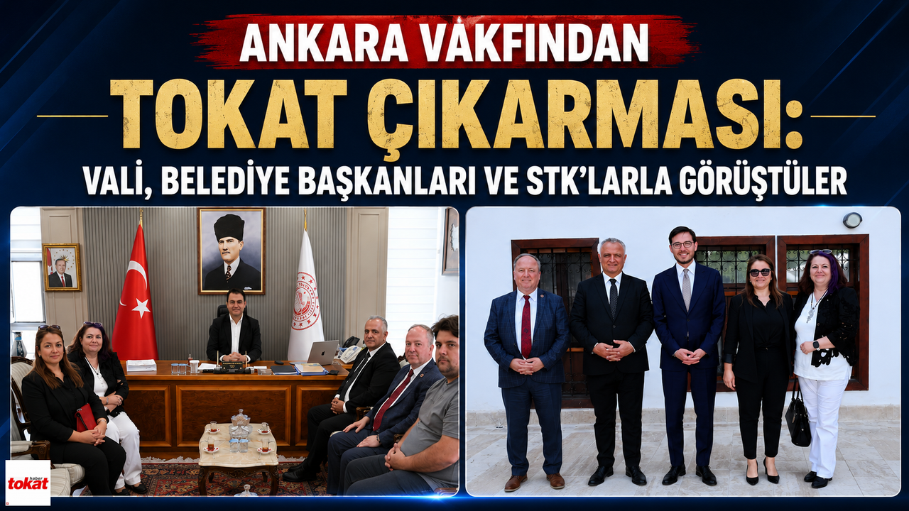 Ankara Vakfından Tokat Çıkarması: Vali, Belediye Başkanları ve STK'larla Görüştüler
