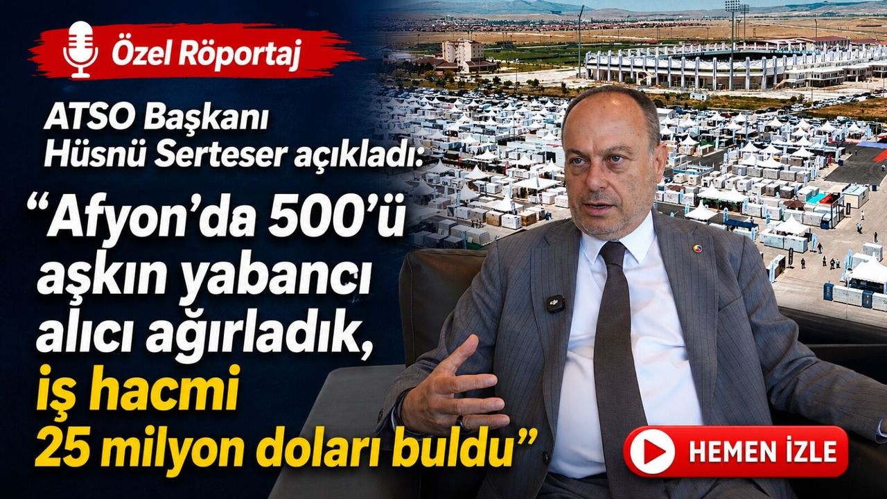 ATSO Başkanı Hüsnü Serteser açıkladı: “Afyon’da 500’ü aşkın yabancı alıcı ağırladık, iş hacmi 25 milyon doları buldu”