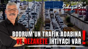 Bodrum’un Trafik Adabına Yani Nezakete İhtiyacı Var / Fatih Bozoğlu ile Sokağın Sesi 51.Bölüm