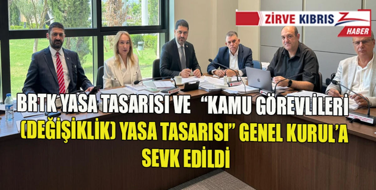 “BRTK (Değişiklik) Yasa Tasarısı” ile “Kamu Görevlileri (Değişiklik) Yasa Tasarısı” Genel Kurul’a sevk edildi