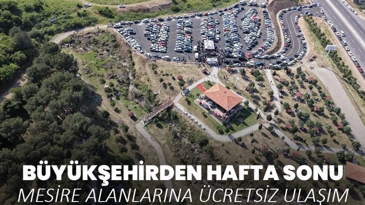 Büyükşehirden hafta sonu mesire alanlarına ücretsiz ulaşım