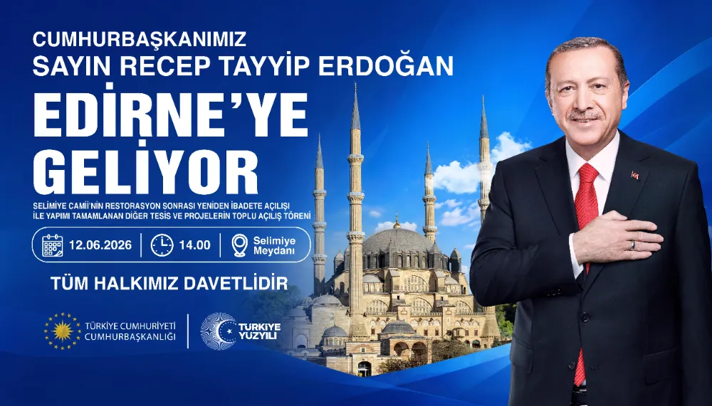 İBA;CUMHURBAŞKANIMIZ SAYIN RECEP TAYYİP ERDOĞAN, SERHAT ŞEHRİMİZ EDİRNE’MİZE GELİYOR! 