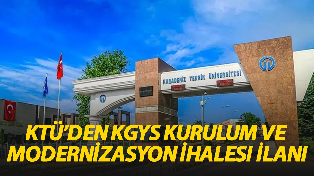 Karadeniz Teknik Üniversitesi'nden KGYS Kurulum ve Modernizasyon İhalesi İlanı
