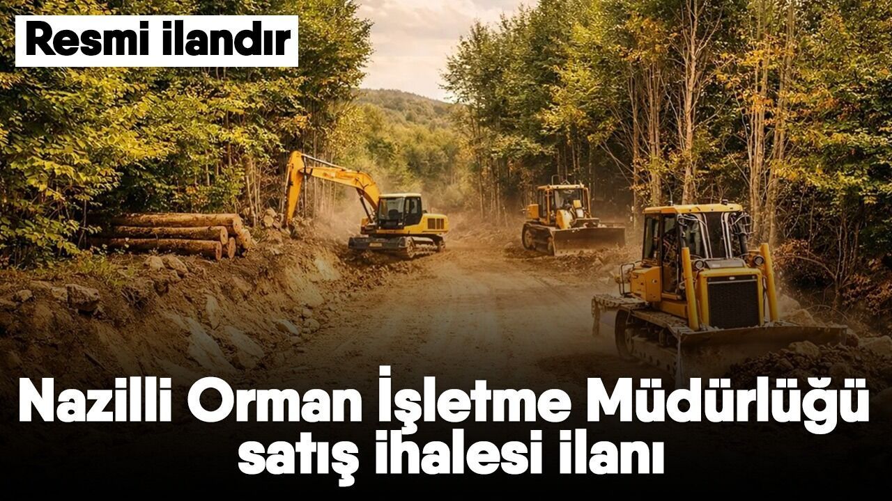 Nazilli Orman İşletme Müdürlüğü satış ihalesi ilanı