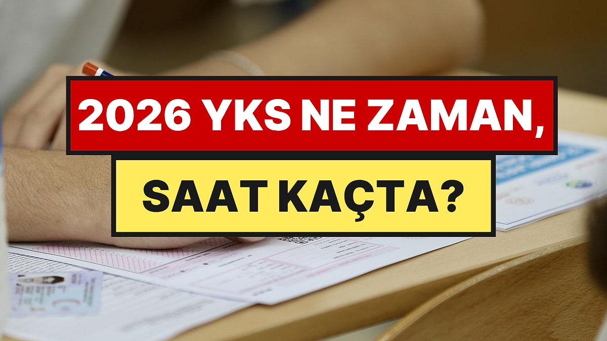 YKS Ne Zaman, Saat Kaçta TYT, AYT, YDT Oturum Saatleri ve Sınav Süreleri 2026