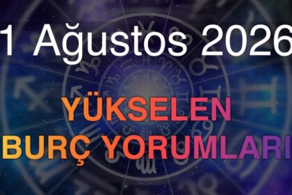 1 Ağustos 2026 Yükselen Burç Yorumları