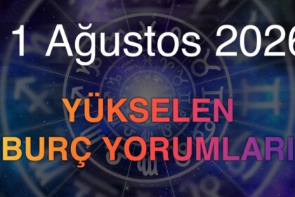 11 Ağustos 2026 Yükselen Burç Yorumları