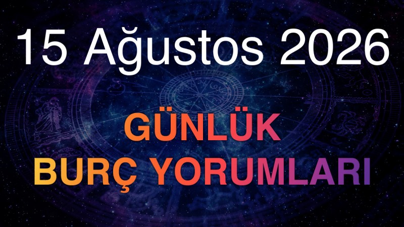 15 Ağustos 2026 Günlük Burç Yorumları